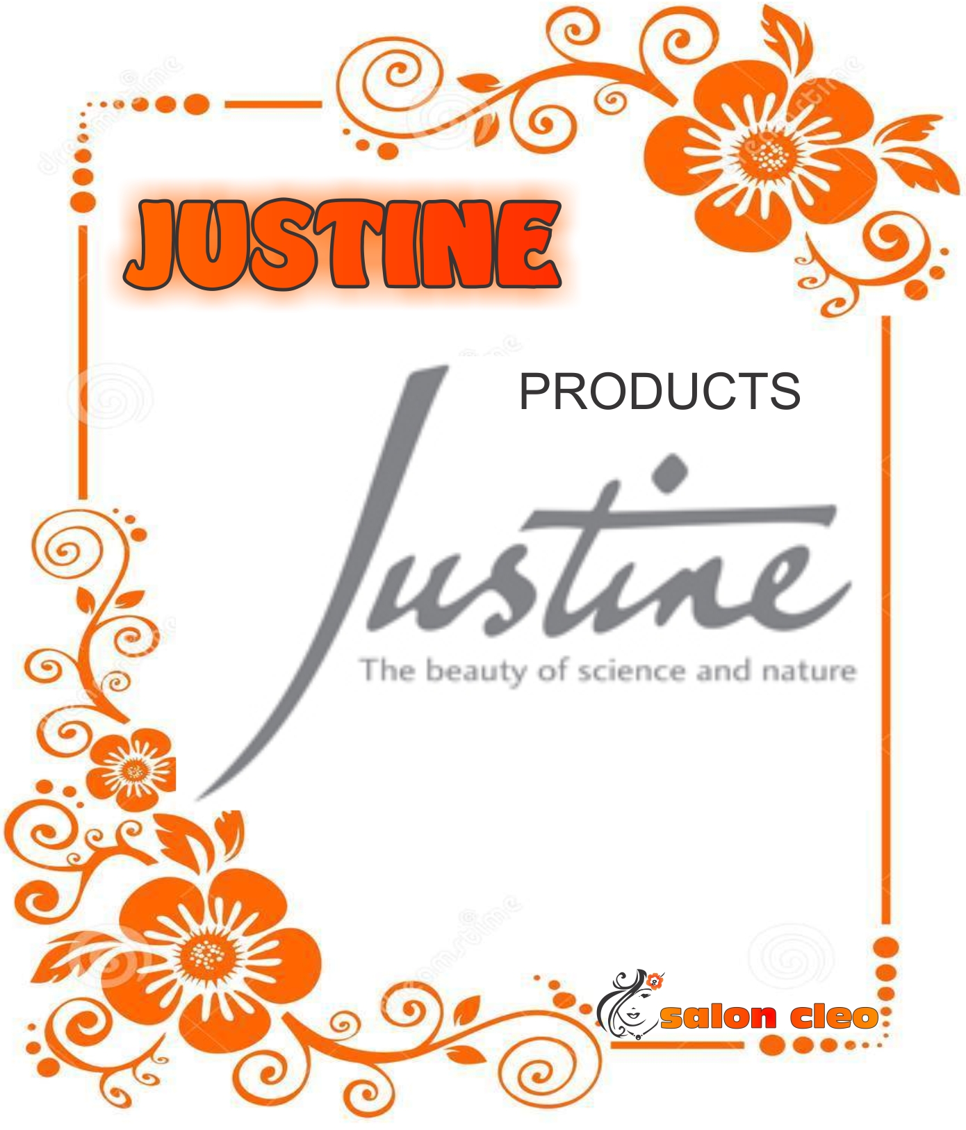 JUSTINE COSMETICS JUSTINE PRODUCTS AVAILABLE AT SALON CLEO 031500233 DURBAN PHOENIX